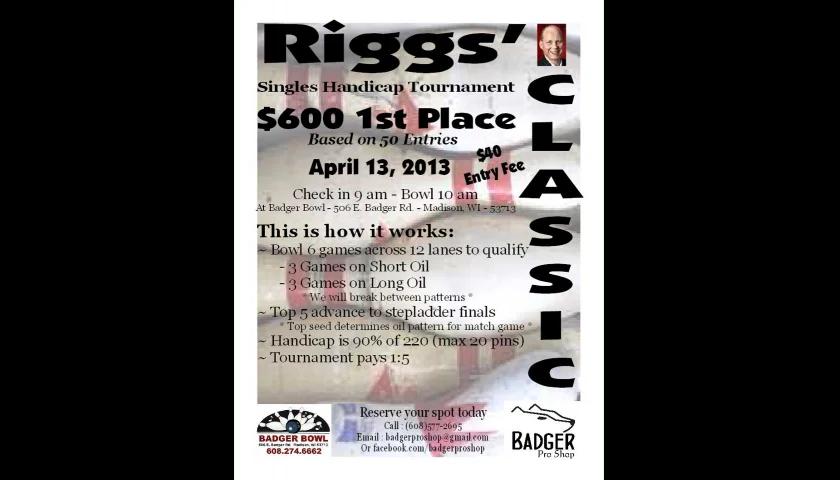 Please join me for the 'Riggs' Classic' April 13 at Badger Bowl