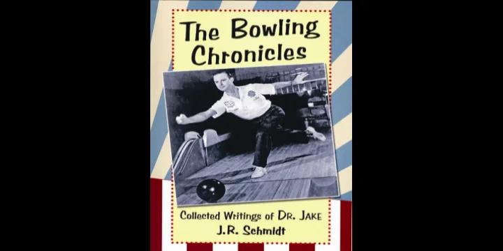 ‘The Bowling Chronicles’ features great columns by Bowlers Journal's J.R. 'Dr. Jake' Schmidt